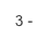 3 -