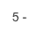 5 -